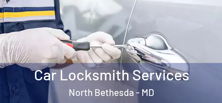 Car Locksmith Services North Bethesda - MD