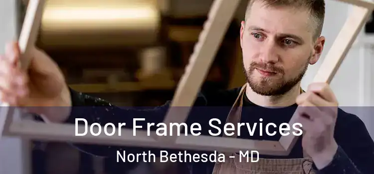 Door Frame Services North Bethesda - MD