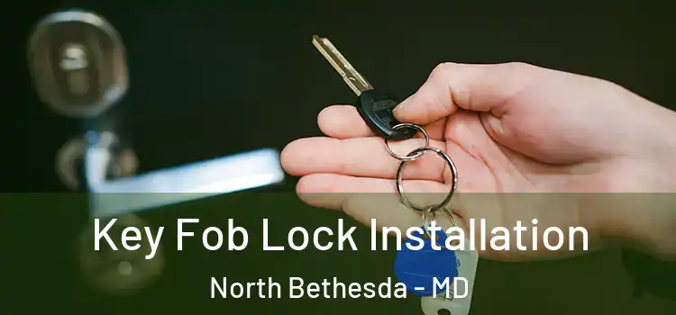 Key Fob Lock Installation North Bethesda - MD