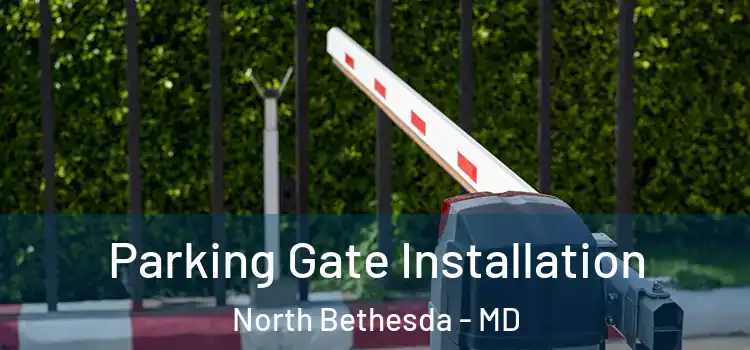 Parking Gate Installation North Bethesda - MD